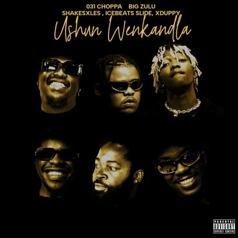 031Choppa & Big Zulu – ushuni wenkandla (feat. Shakes & Les, Ice Beats Slide & Xduppy)