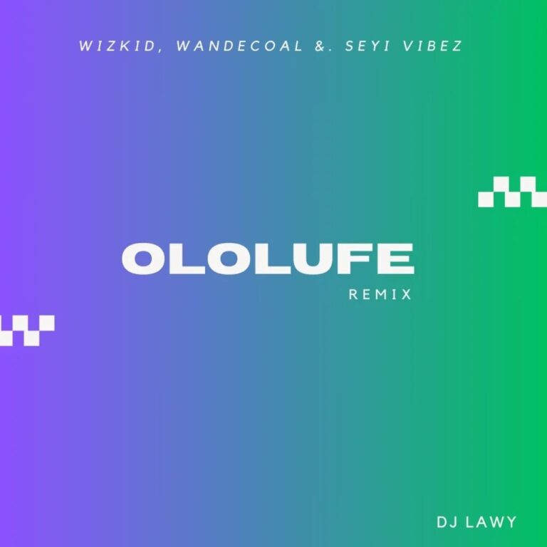 DJ Lawy – Ololufe (Refix) [feat. Wizkid, Wande Coal & Seyi Vibez]