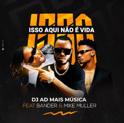 Dj A.D – Isso Aqui Não É Vida (feat. Bander & Mike Muller)