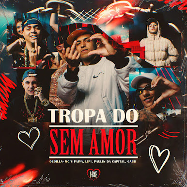 MC Lipi, MC Paulin da Capital, Mc Paiva ZS, Gabb MC, Oldilla – Tropa do Sem Amor