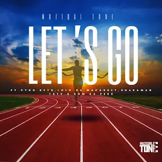 MuziqalTone – Let’s Go (feat. Vyno Keys, Lolo SA, Macasset, ShakaMan YKTV & Korm Da Perc)