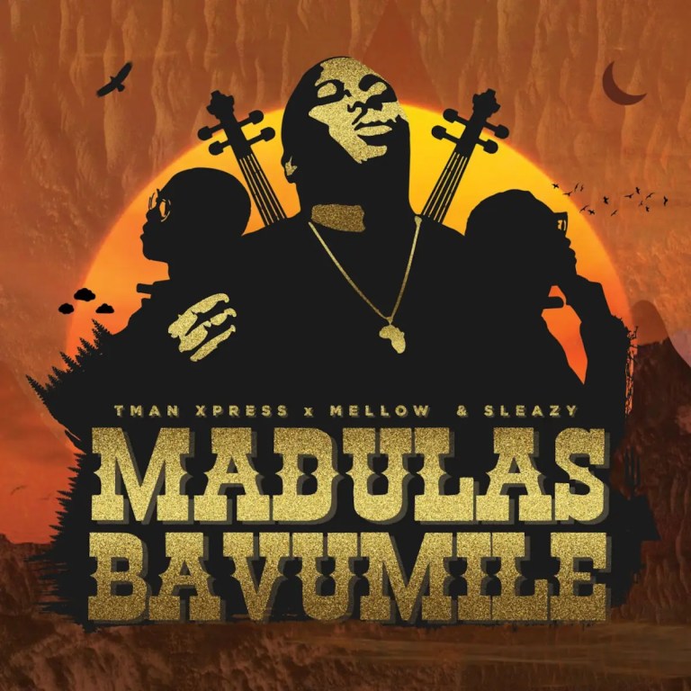 Tman Xpress – Madulas Bavumile (feat. Mellow & Sleazy)