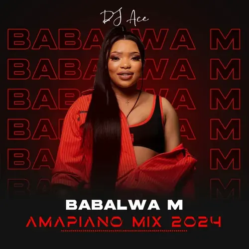 DJ Ace – Babalwa M Amapiano Mix 2024