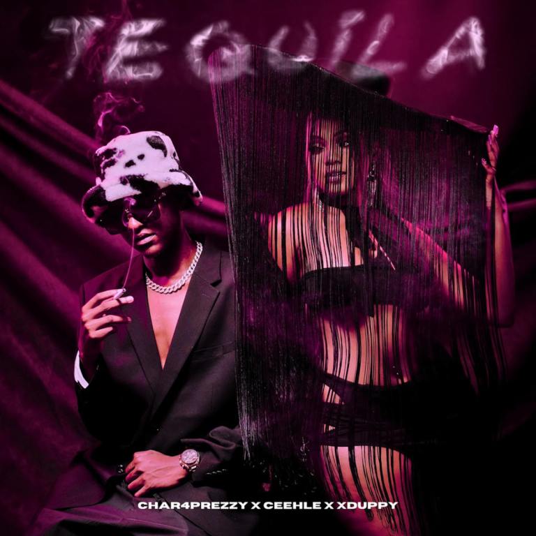 Char4Prezzy, Ceehle & Xduppy – Tequila