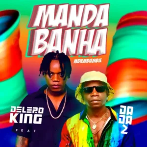 Delero King Feat. Dada 2 – Manda Banha (Mbiembiembie)