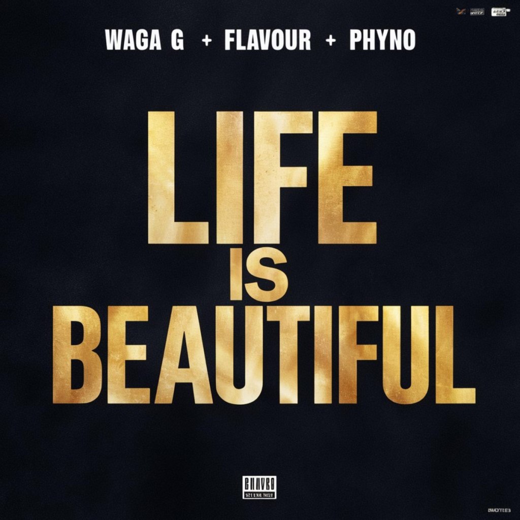 Waga G – Life Is Beautiful Ft. Flavour & Phyno