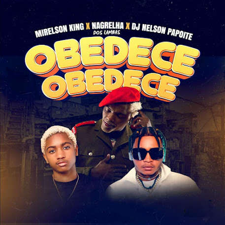 Mirelson King & Nagrelha Dos Lambas – Obedece (Prod. Dj Nelson Papoite)