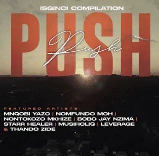 Mnqobi Yazo – Push Push Feat. Nontokozo Mkhize, Musiholiq, Nomfundo Moh, Leverage, Bobo Jay Nzima, Starr Healer & Thando Zide