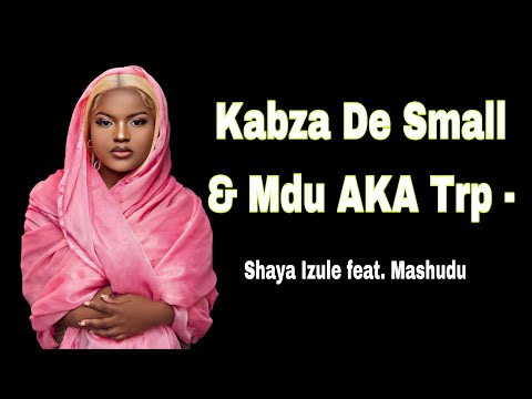 Kabza De Small, Dj Maphorisa & Mdu AKA Trp – Shaya Ft. Mashudu