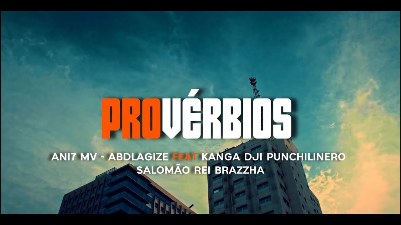 Provérbios - Ani7 Mv & Abdelagize (feat Kanga Dji x Punchlinero x Salomão Rei x Brazzha)