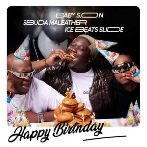 Baby S.O.N, Ice Beats Slide & Sbuda Maleather – Happy Birthday