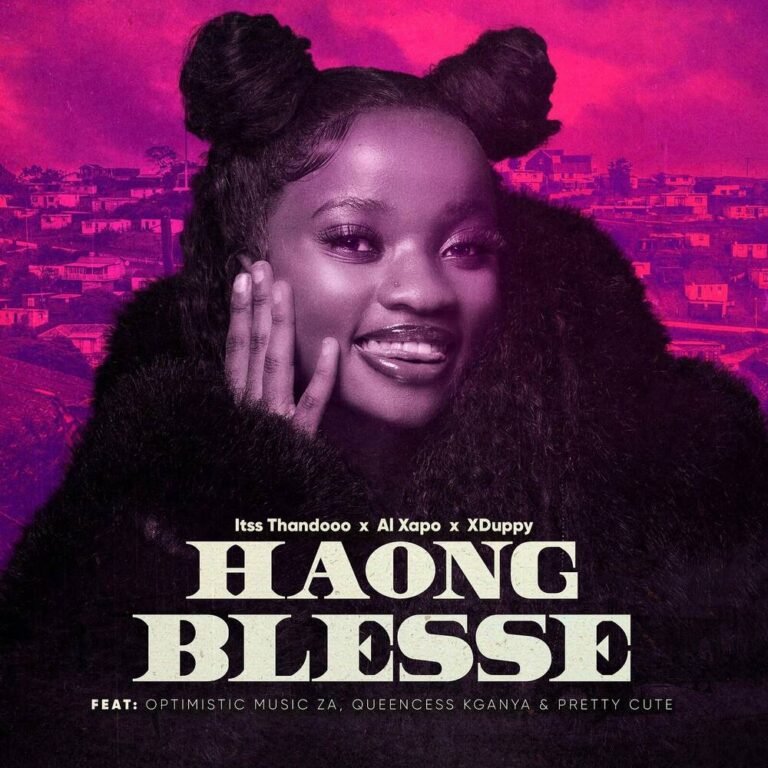 Itss Thandooo, Al Xapo & XDUPPY – Haong Blesse (feat. Optimist Music ZA, Queencess Kganya & Pretty Cute)