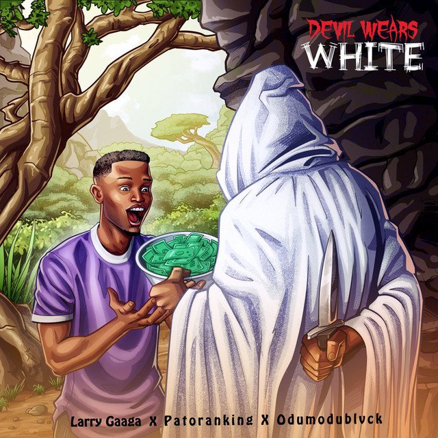 Larry Gaaga, Patoranking & ODUMODUBLVCK – Devil Wears White