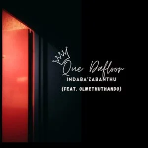 Que Dafloor – Indaba’Zabantu (Feat. OlwethuThando)