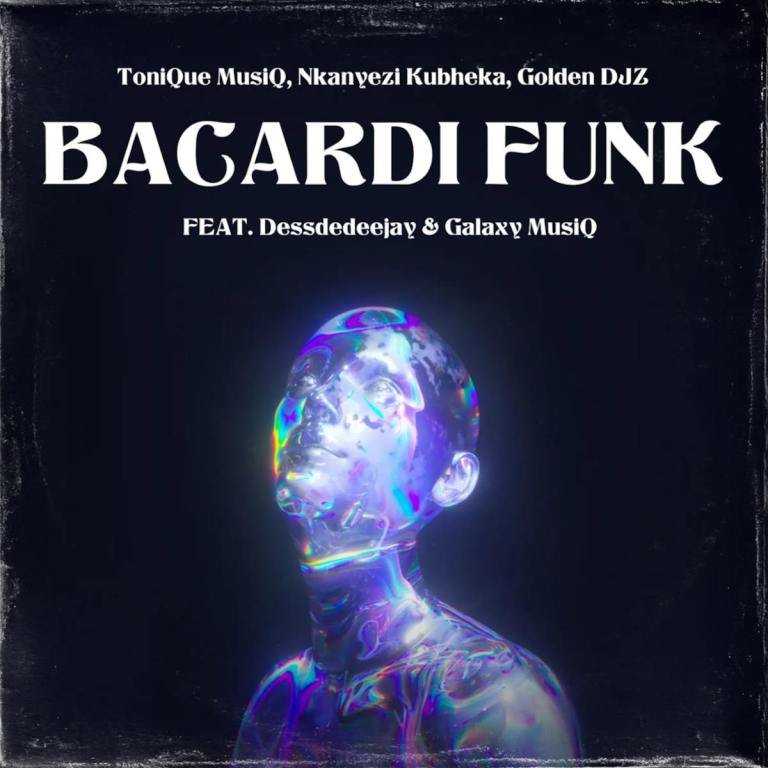 Tonique Musiq, Nkanyezi Kubheka & Golden DJz – BACARDI FUNK (feat. Dessdedeejay & Galaxy MusiQ)