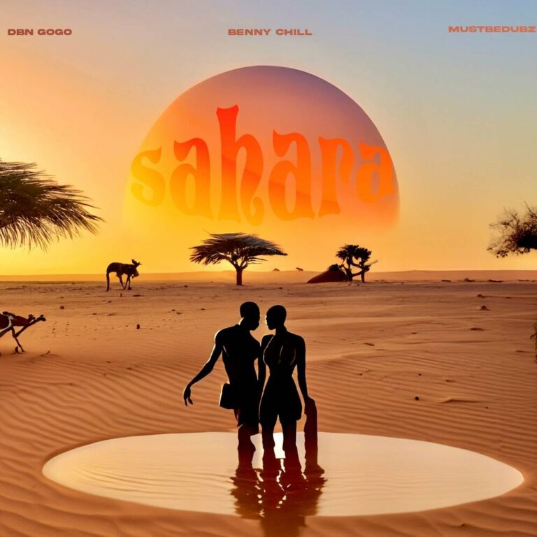 Benny Chill, DBN Gogo & Mustbedubz – Sahara