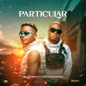 Edu Negrinho – Particular (Feat. Mito Chocolatinho)