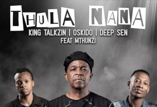 KingTalkzin, Oskido & Deep Sen – Thula Nana (feat. Mthunzi)