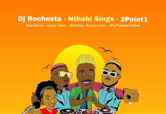 DJ Rochesta, Nthabi Sings & 2Point1 – S’kupu (Remix) (feat. Ntate Stunna, Kopper Waleh, Malome Vector & ‘M’e Puseletso Seema)