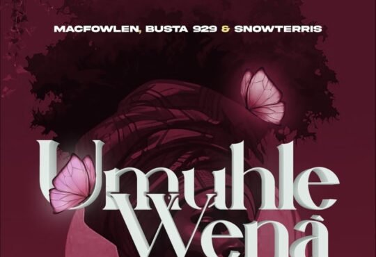 Macfowlen, Busta 929 & SnowTerris – Umuhle Wena (feat. Scotts Maphuma, Jazziesoul & Dlala Regal)