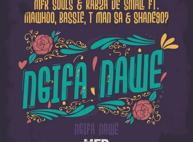 Mfr Souls, Kabza De Small, MaWhoo, Bassie,T-Man SA, Shane907 – Ngifa Nawe