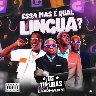 Os Tukuba - Essa É Mas Qual Lingua (Feat Lurhany)