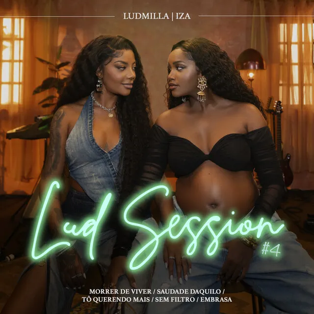 Ludmilla & IZA – Lud Session #4: Morrer de Viver, Saudade Daquilo, Tô Querendo Mais, Sem Filtro, Embrasa