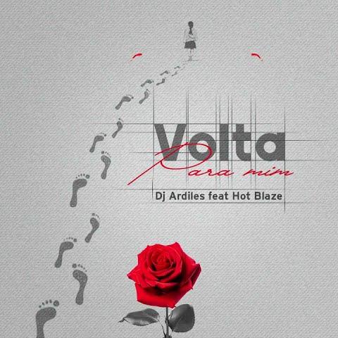 Dj Ardiles – Volta Pra Mim (feat. Hot Blaze)