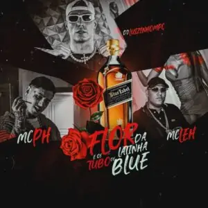 MC PH – Flor da Latinha e os Tubo de Blue (feat. Mc Leh)