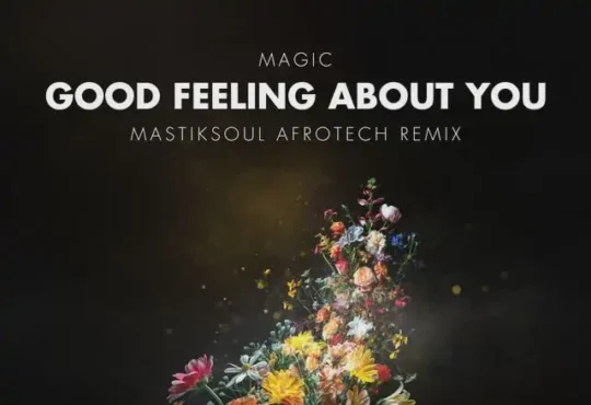 MAGIC – Good Feeling About You – Afrotech Remix (feat. Mastiksoul)