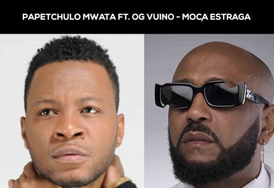 Papetchulo Mwata ft. OG Vuino – Moça Estraga