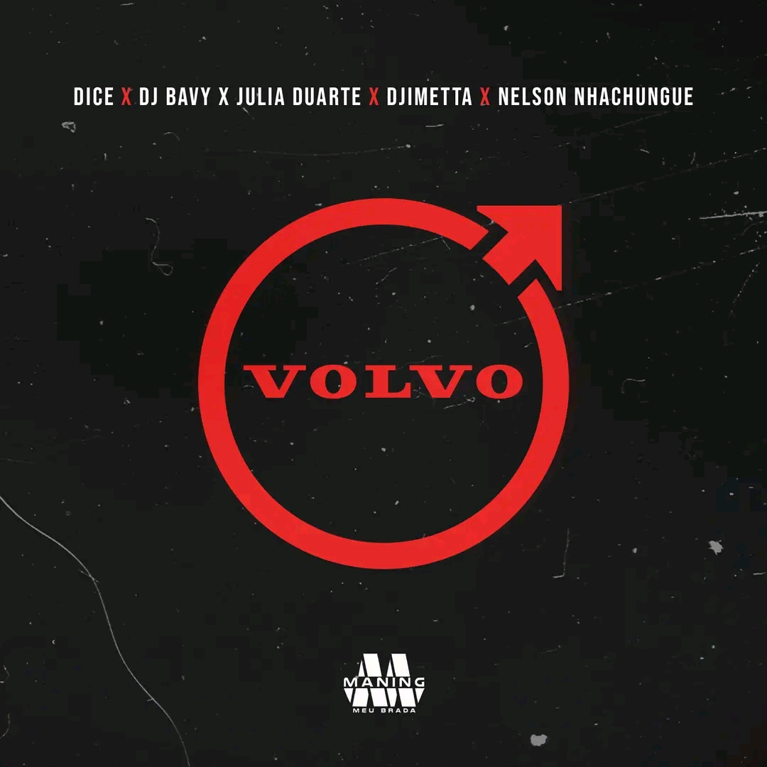 Dice – Volvo Feat Dj Bavy, Julia Duarte, Djimetta & Nelson Nhachungue 