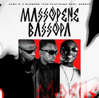 Eazy-k, Blow258 & Ivan Platinado – Massopene Bassopa (feat. Edy 2by2)