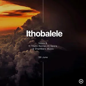 Sdala B – Ithobalele (feat. Thuto Rantao,Dj Spura & Chambers Musiq)