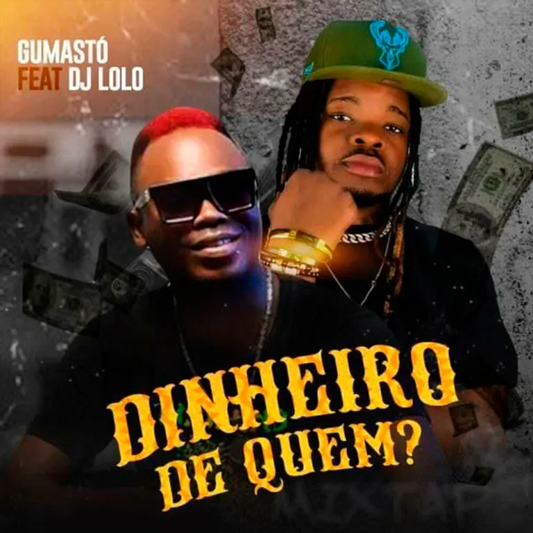 Gumasto ft. DJ Lolo – Dinheiro de Quem