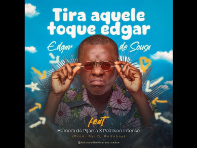 Edgar De Sousa & Homem Do Pijama, Pedilson Intenso – Tira Aque Toque Edgar