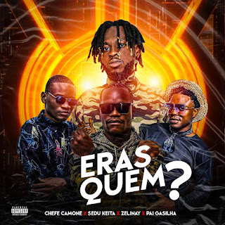 Chefe Camone – Eras Quem? (feat. Sedu Keita, Zelinay, Pai Gasilha)