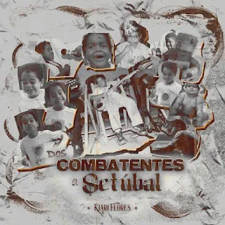 Kiari Flores - Dos Combatentes a Setúbal (Album)