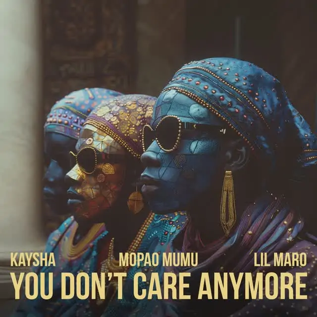 Kaysha, Mopao Mumu & Lil Maro – You don’t care anymore