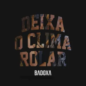 Badoxa – Deixa o Clima Rolar