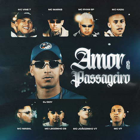 DJ Boy – Amor é Passageiro (Feat. MC Marks, MC Ryan SP, Mc Joaozinho VT, Mc Vine7, MC Leozinho ZS, Mc V7, MC Magal, MC Kadu)