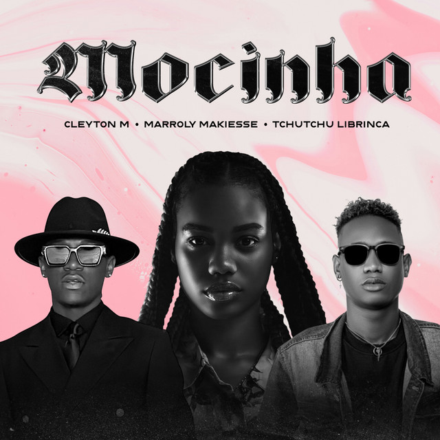 Cleyton M – Mocinha (feat. Tchutchu LiBrinca & Marroly Makiesse)