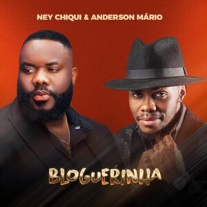 Ney Chiqui ft. Anderson Mário – Bloguerinha