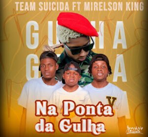 Team Suicida Feat Mirelson King - Chegou Na Ponta Da Gulha